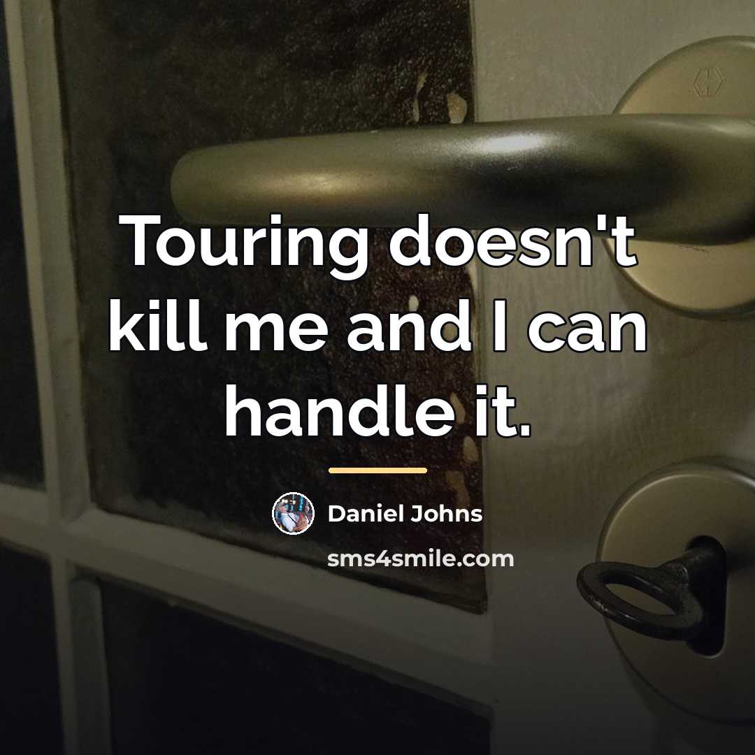 “Touring doesn't kill me and I can handle it.…” quote by Daniel Johns