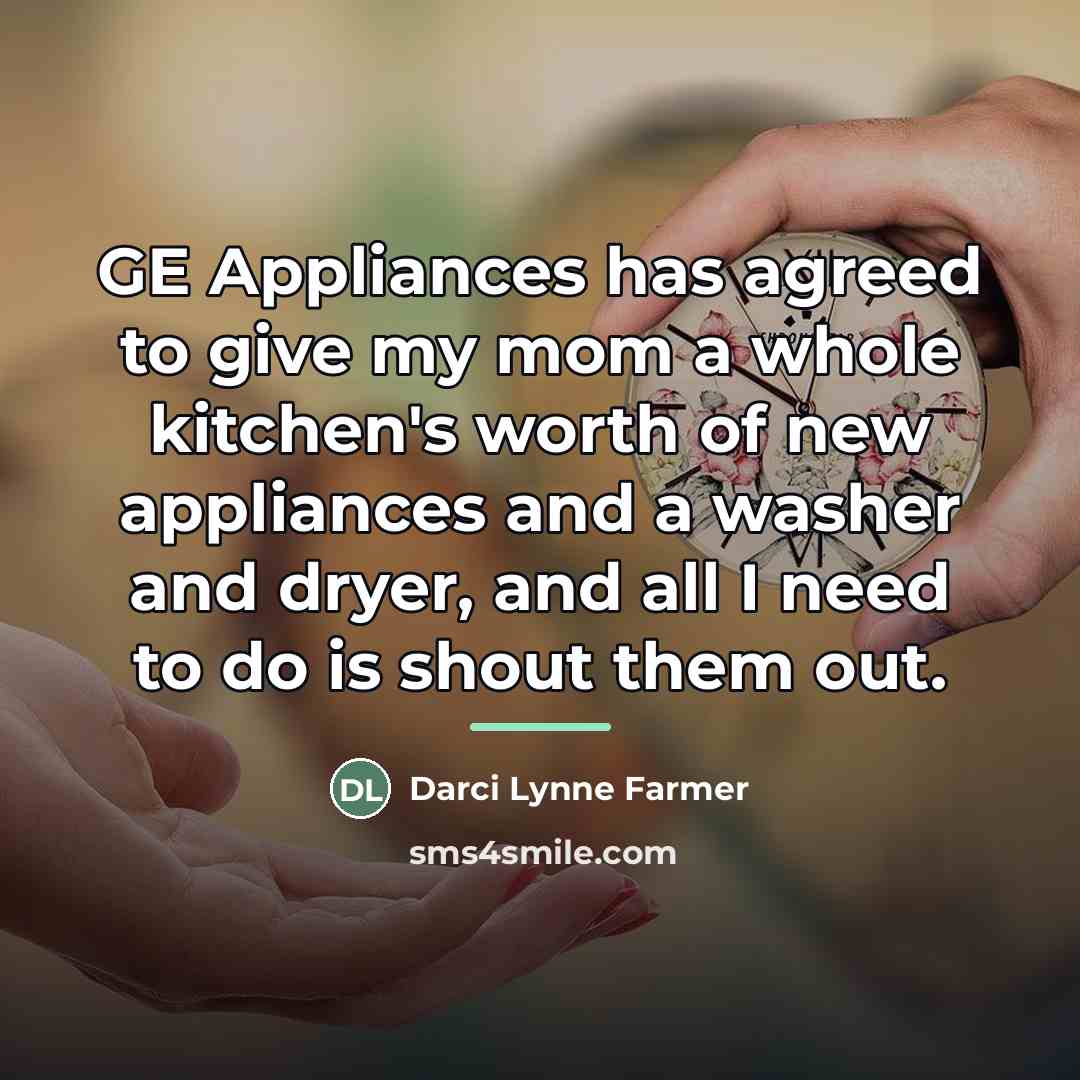 “GE Appliances has agreed to give my mom a whole…” quote by Darci Lynne Farmer