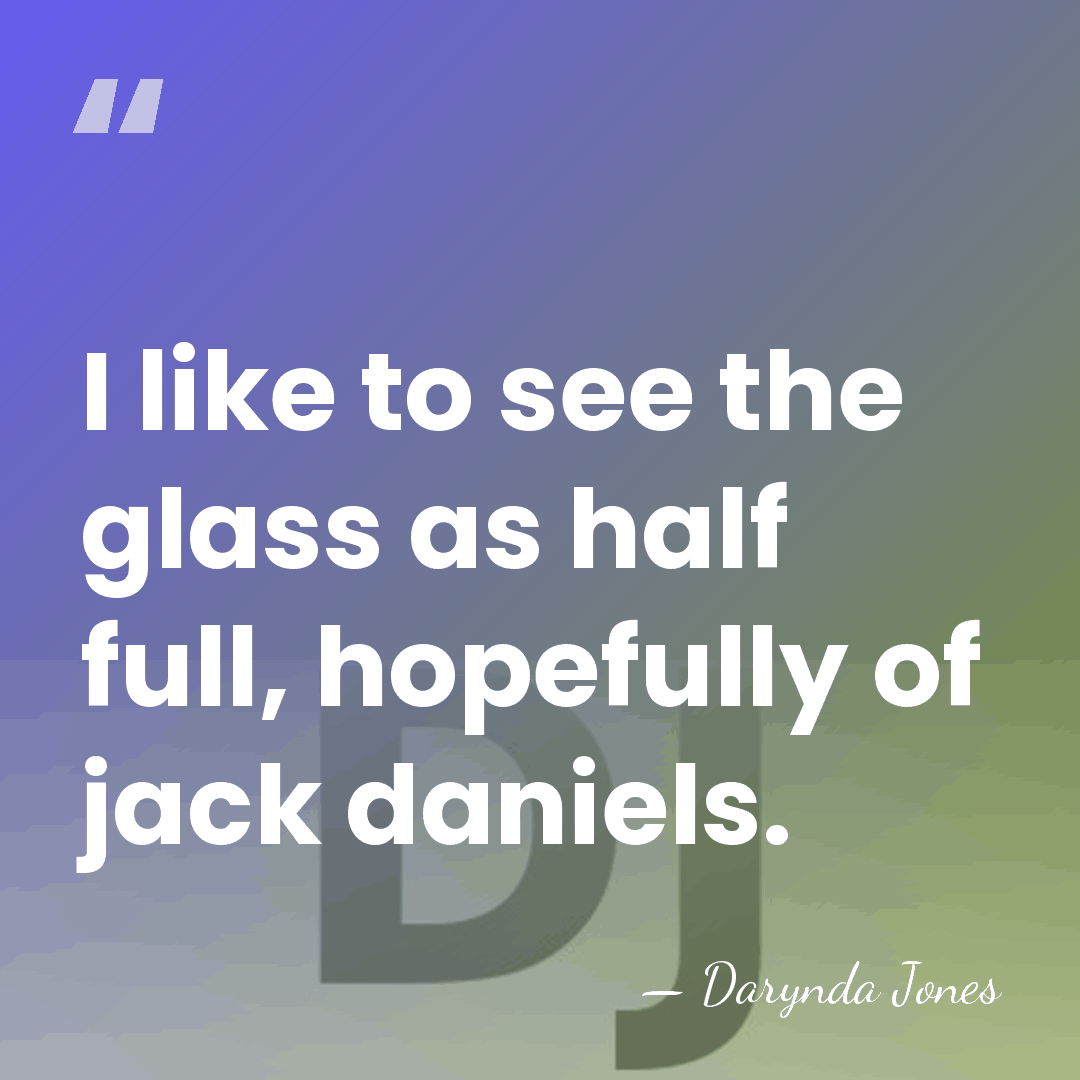 I like to see the glass as half full, hopefully of jack&hellip; - Darynda Jones