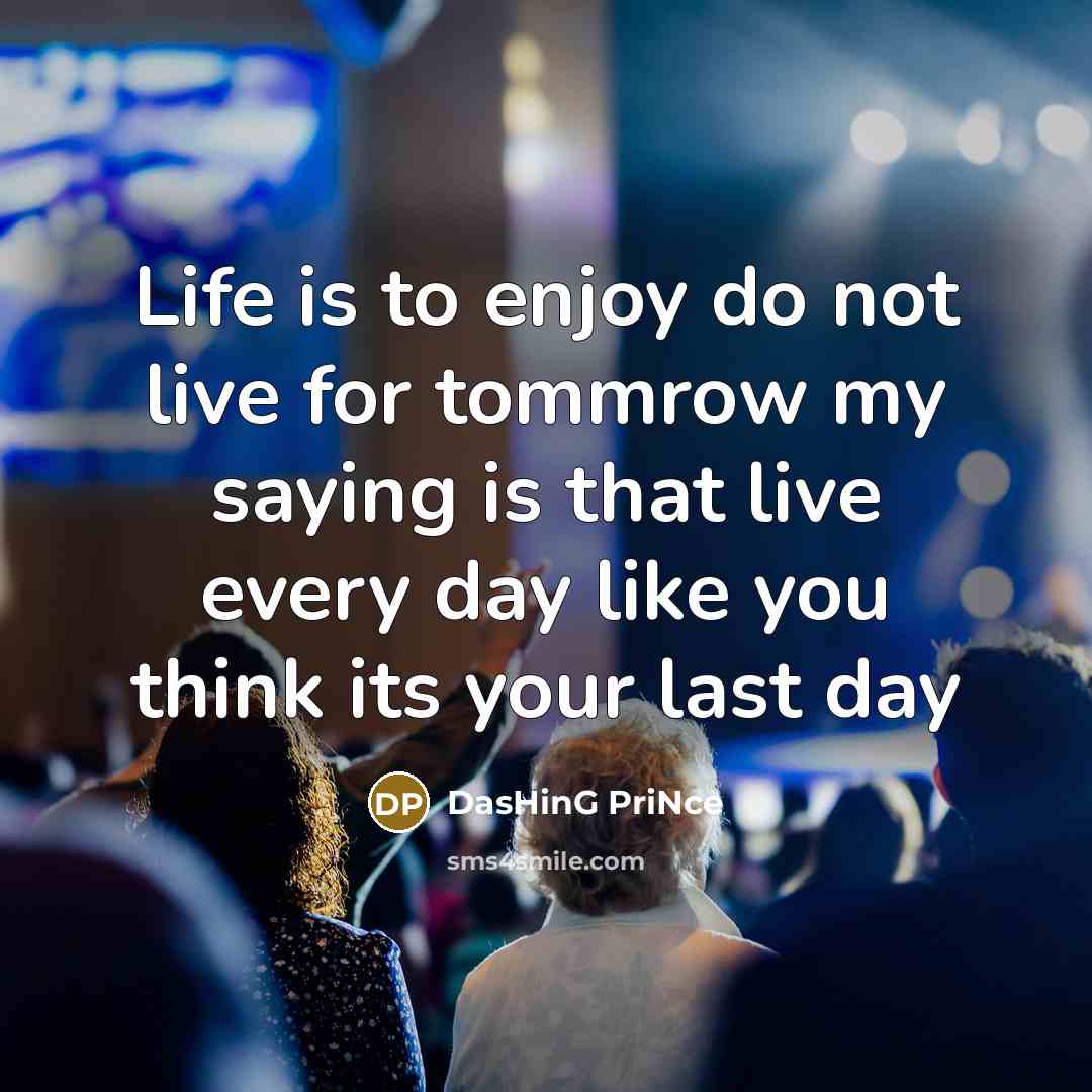“Life is to enjoy do not live for tommrow my…” quote by DasHinG PriNce