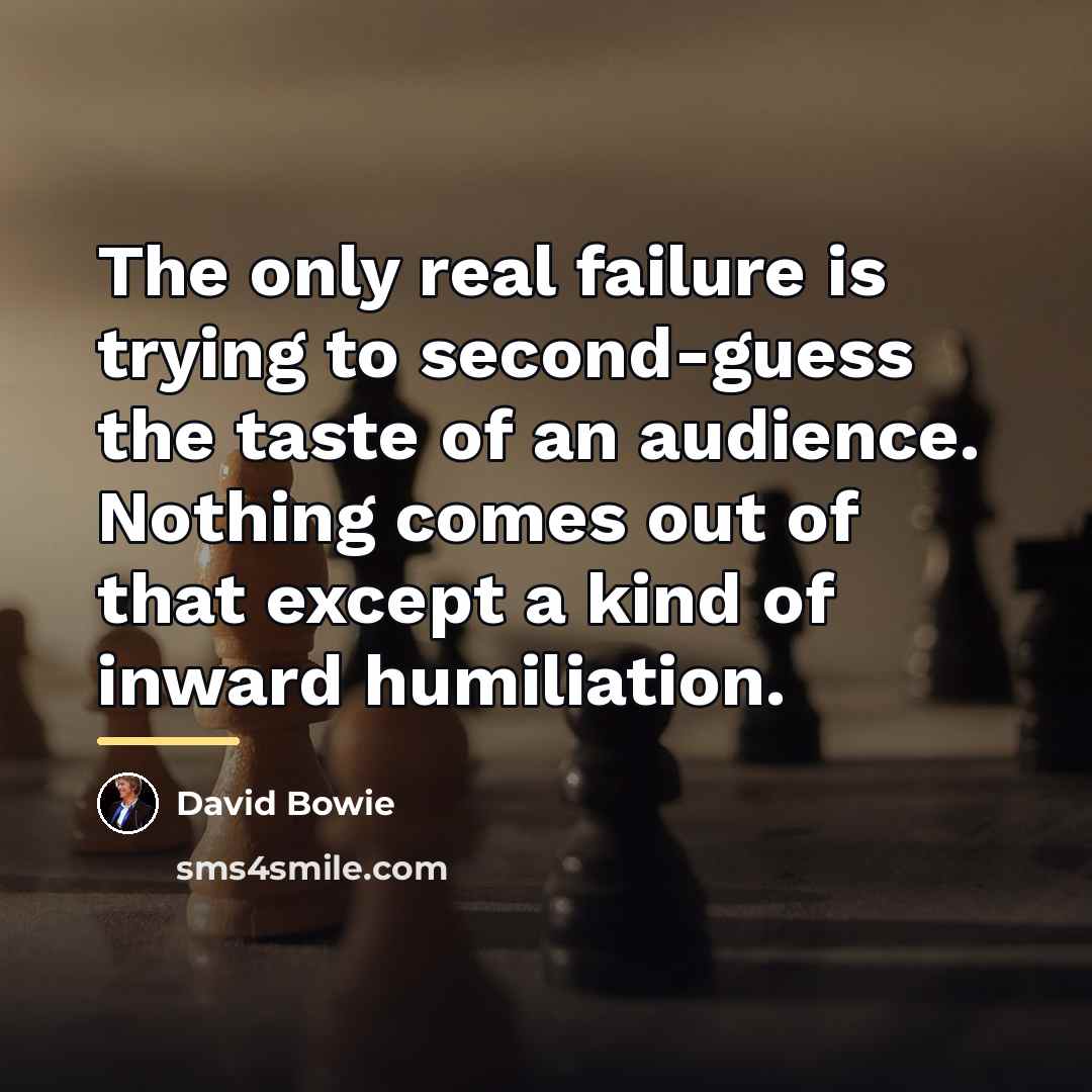 “The only real failure is trying to second-guess the taste…” quote by David Bowie