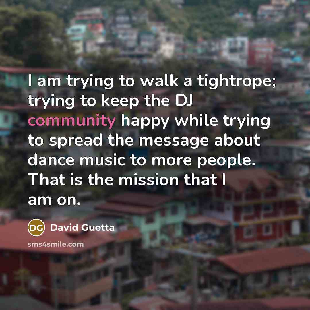 “I am trying to walk a tightrope; trying to keep…” quote by David Guetta