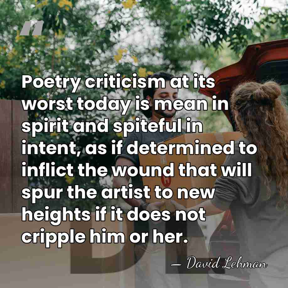 Poetry criticism at its worst today is mean in spirit and spiteful&hellip; - David Lehman