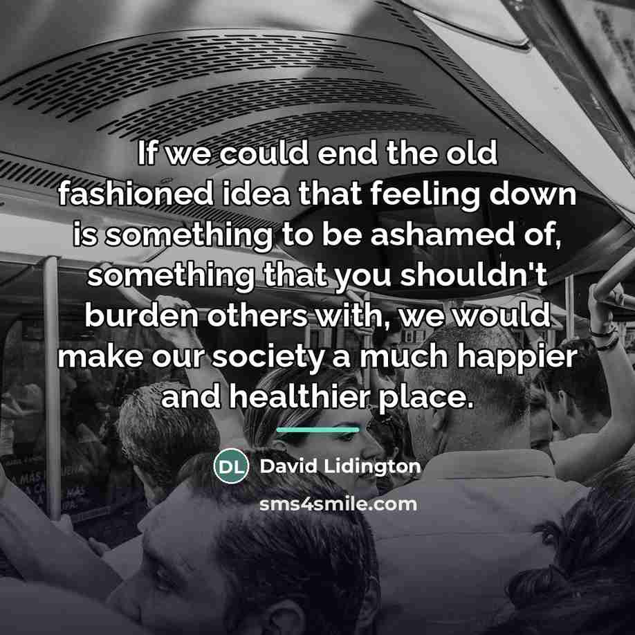“If we could end the old fashioned idea that feeling…” quote by David Lidington