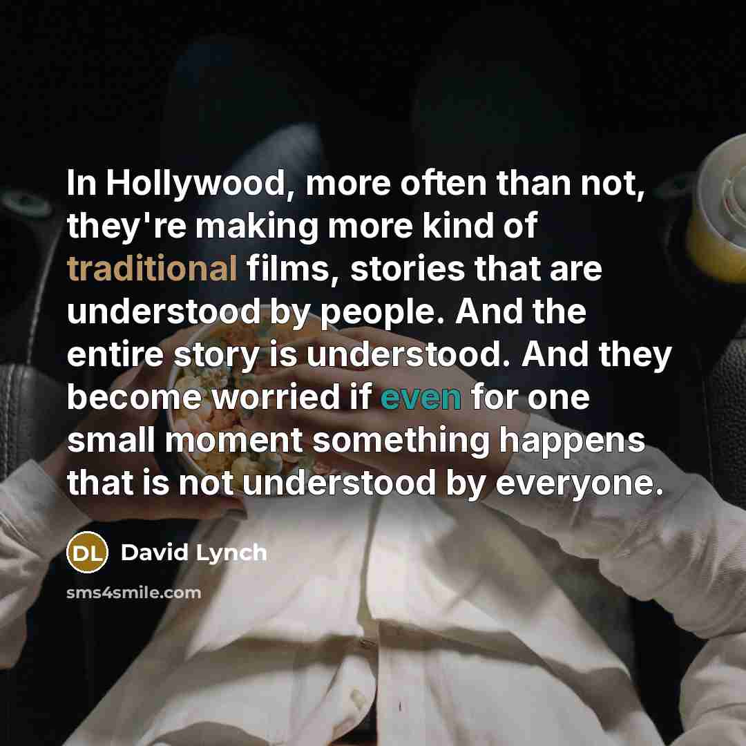 “In Hollywood, more often than not, they're making more kind…” quote by David Lynch