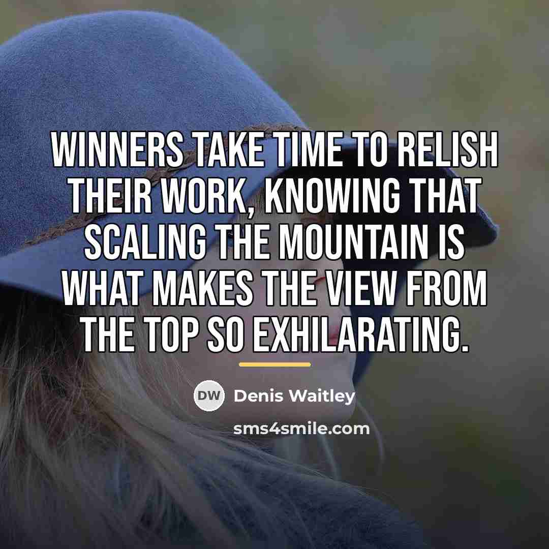 “Winners take time to relish their work, knowing that scaling…” quote by Denis Waitley