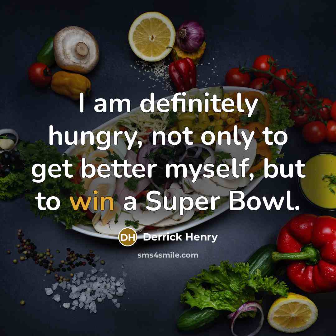 “I am definitely hungry, not only to get better myself,…” quote by Derrick Henry