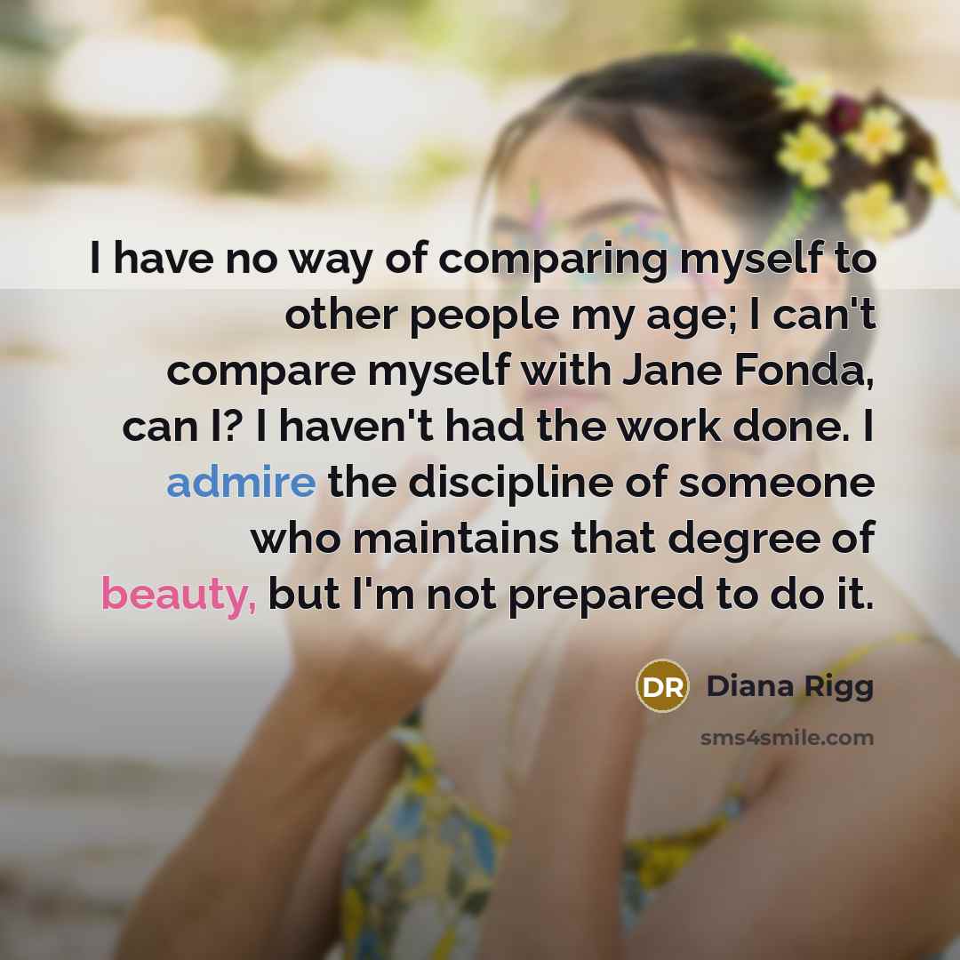 “I have no way of comparing myself to other people…” quote by Diana Rigg