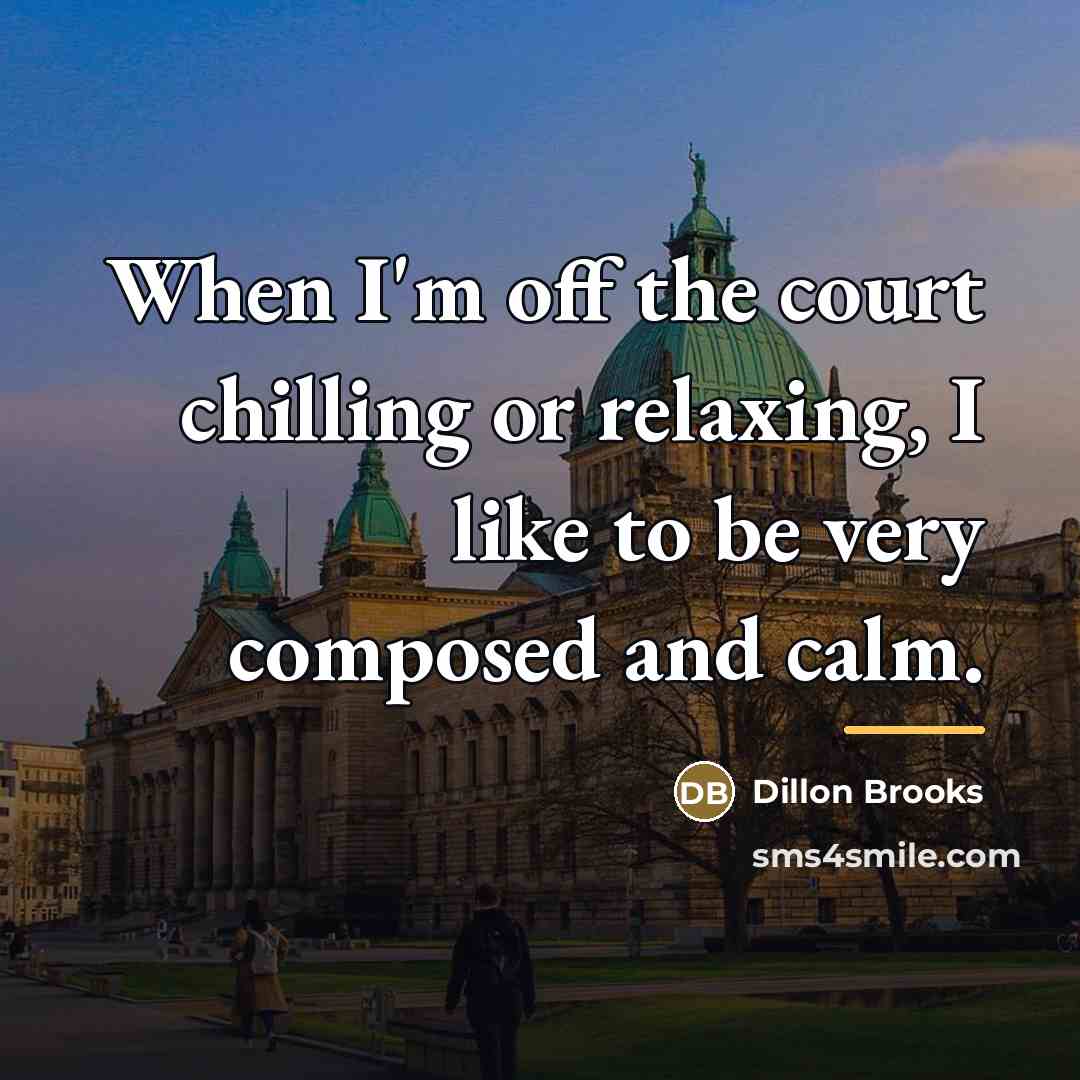 “When I'm off the court chilling or relaxing, I like…” quote by Dillon Brooks