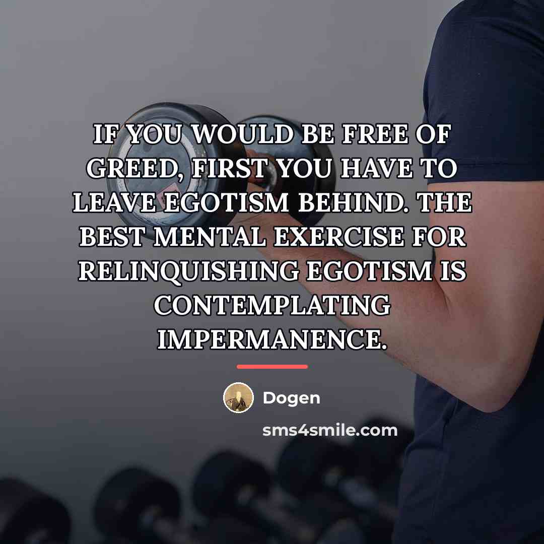 “IF YOU WOULD BE FREE OF GREED, FIRST YOU HAVE…” quote by Dogen