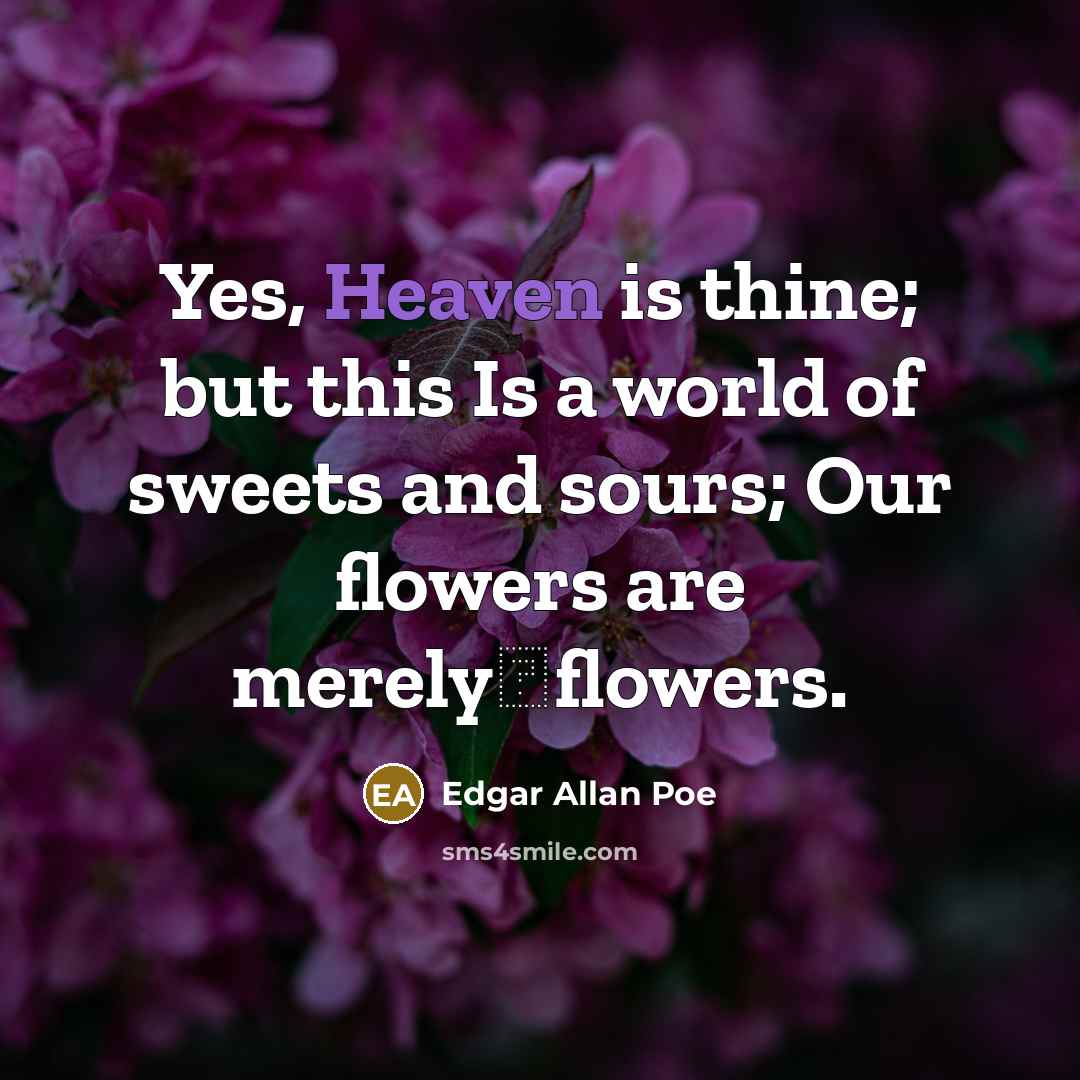 “Yes, Heaven is thine; but this Is a world of…” quote by Edgar Allan Poe