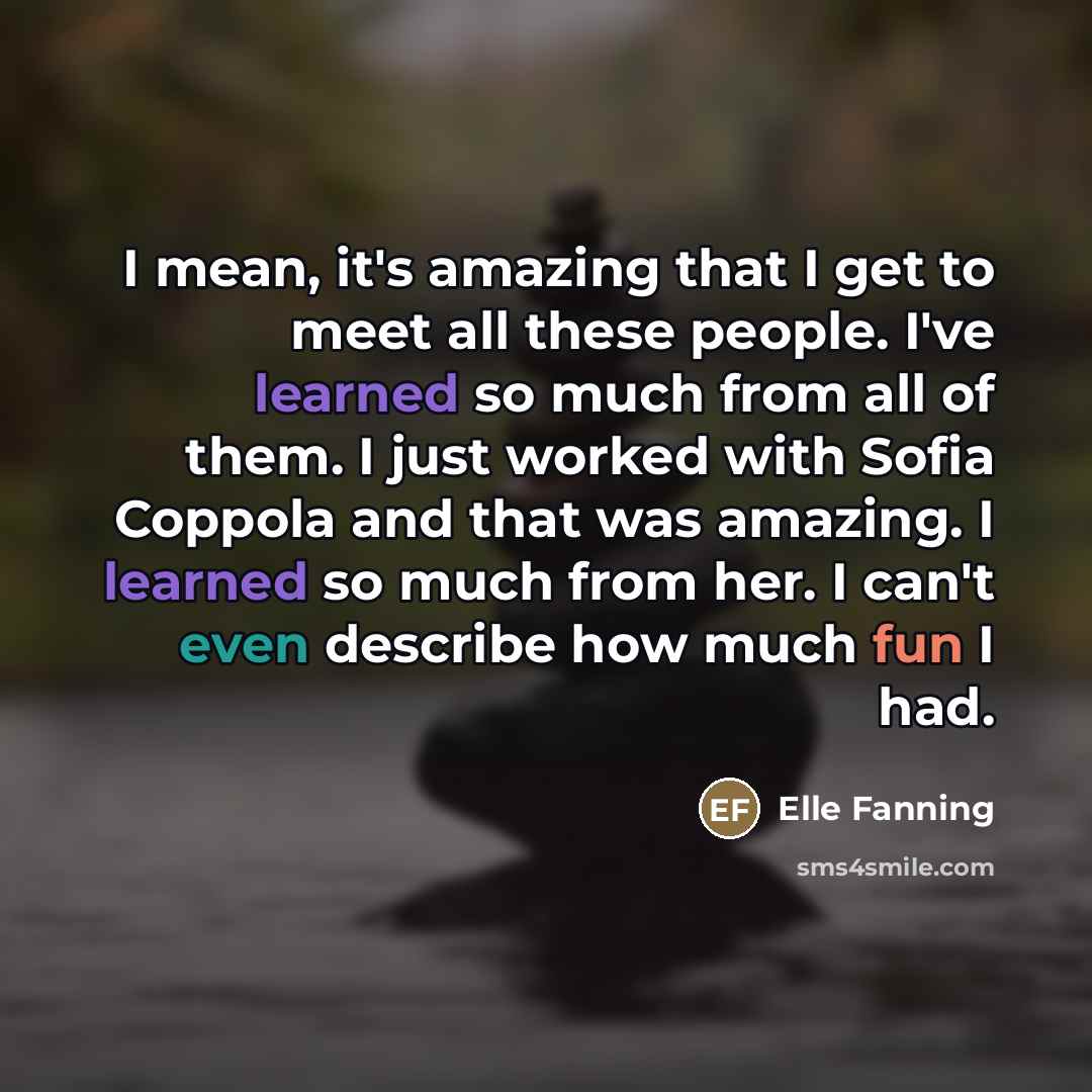 “I mean, it's amazing that I get to meet all…” quote by Elle Fanning