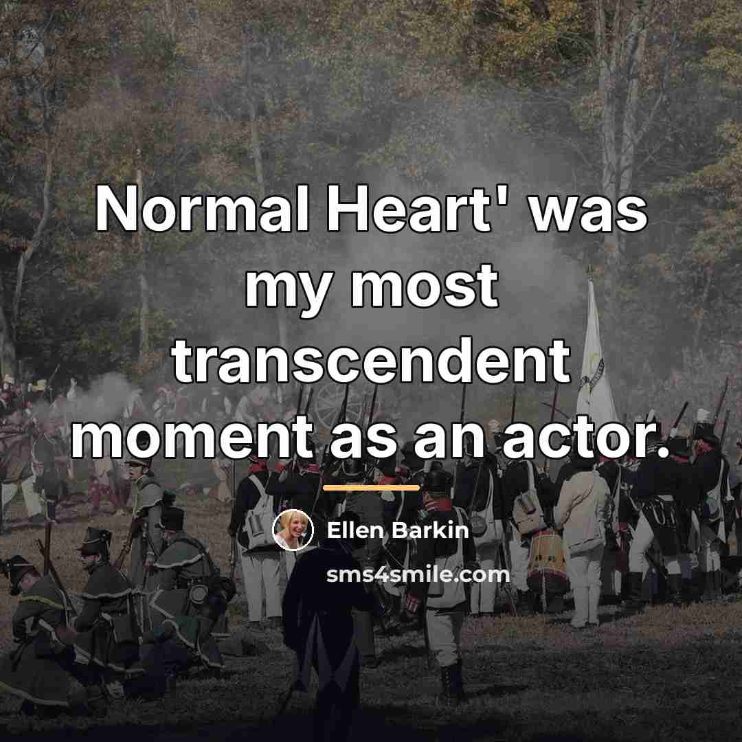 “Normal Heart' was my most transcendent moment as an actor.…” quote by Ellen Barkin