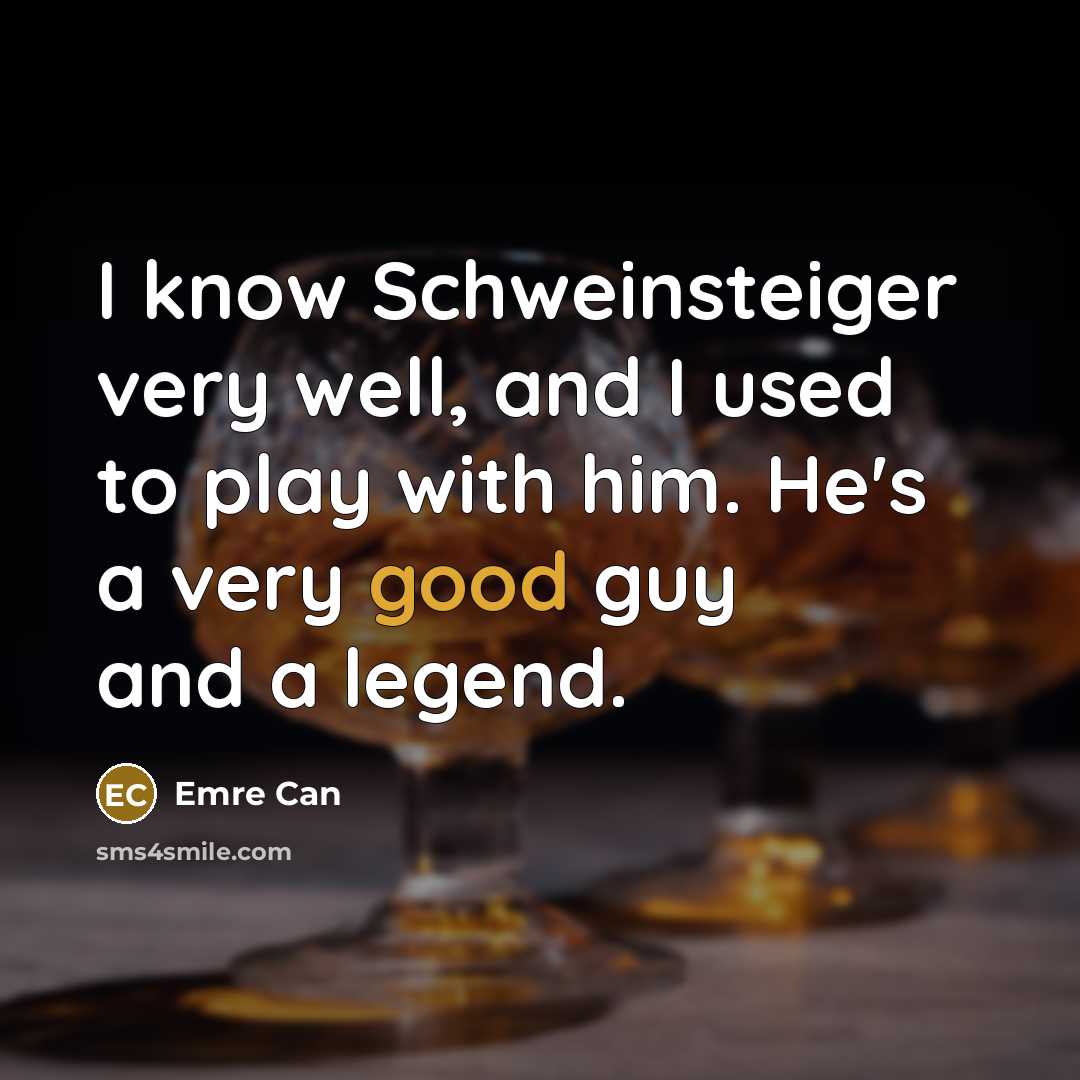 “I know Schweinsteiger very well, and I used to play…” quote by Emre Can