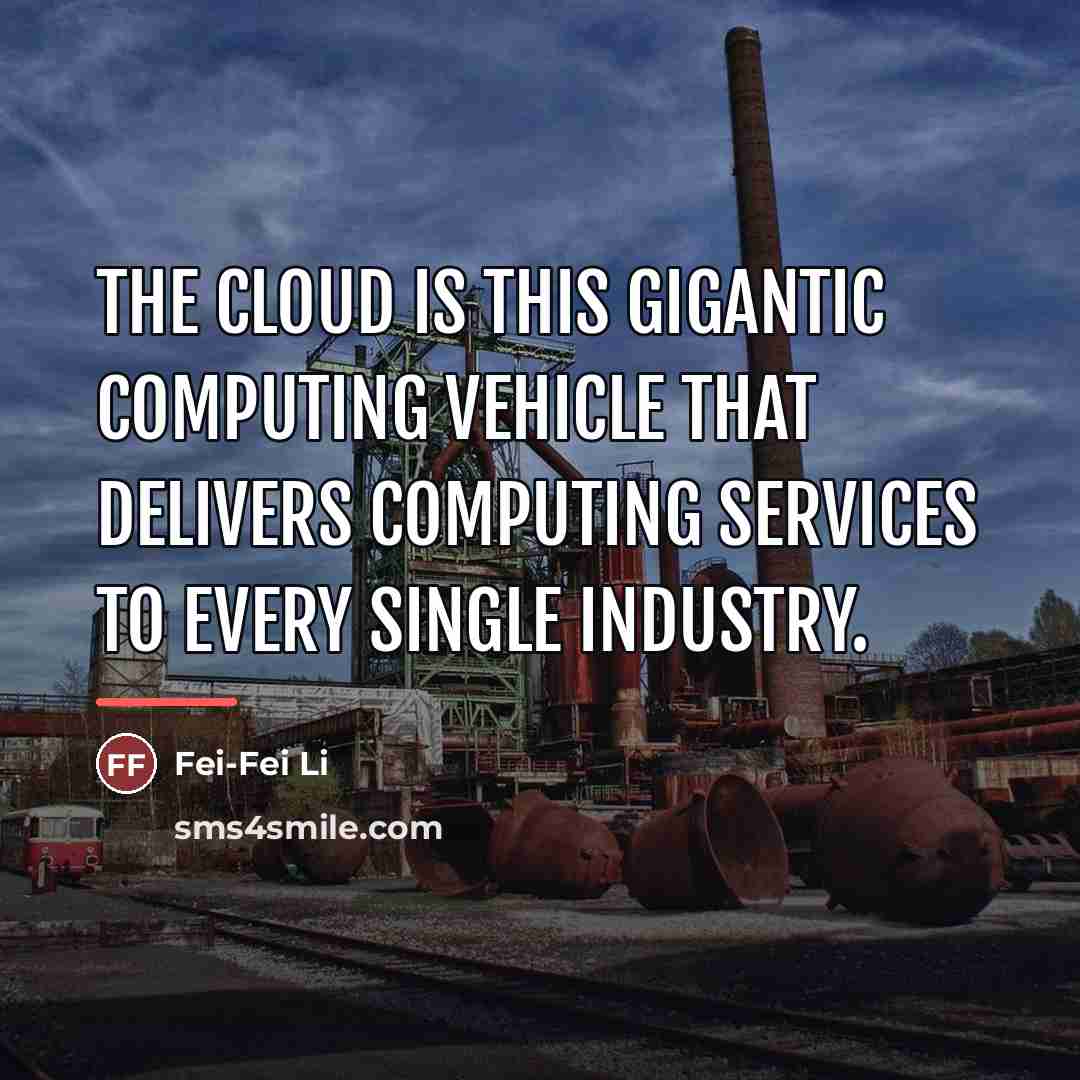 “The cloud is this gigantic computing vehicle that delivers computing…” quote by Fei-Fei Li