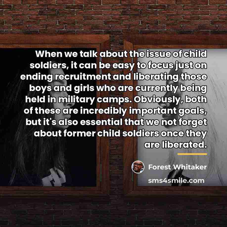 “When we talk about the issue of child soldiers, it…” quote by Forest Whitaker