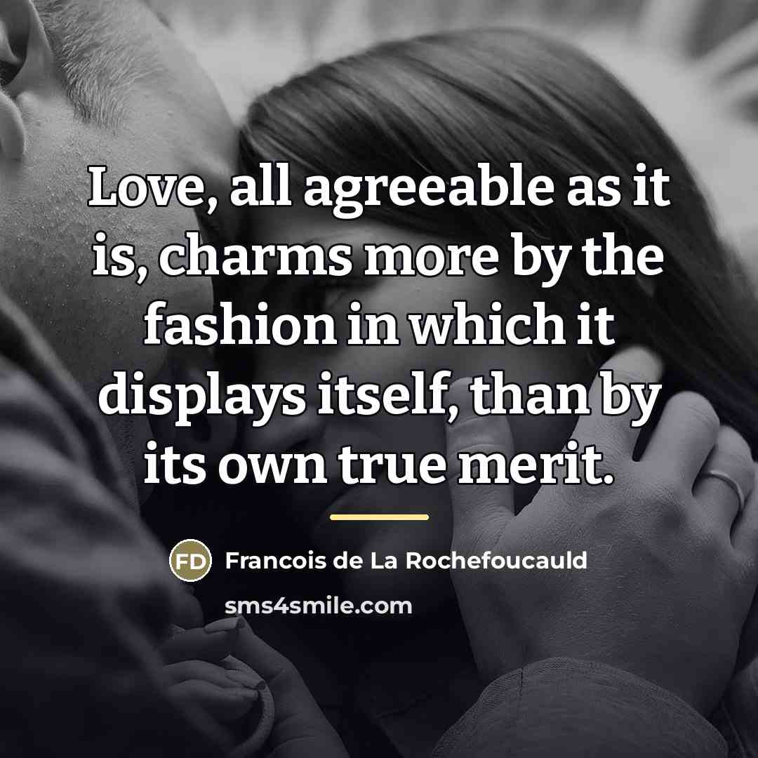 “Love, all agreeable as it is, charms more by the…” quote by Francois de La Rochefoucauld
