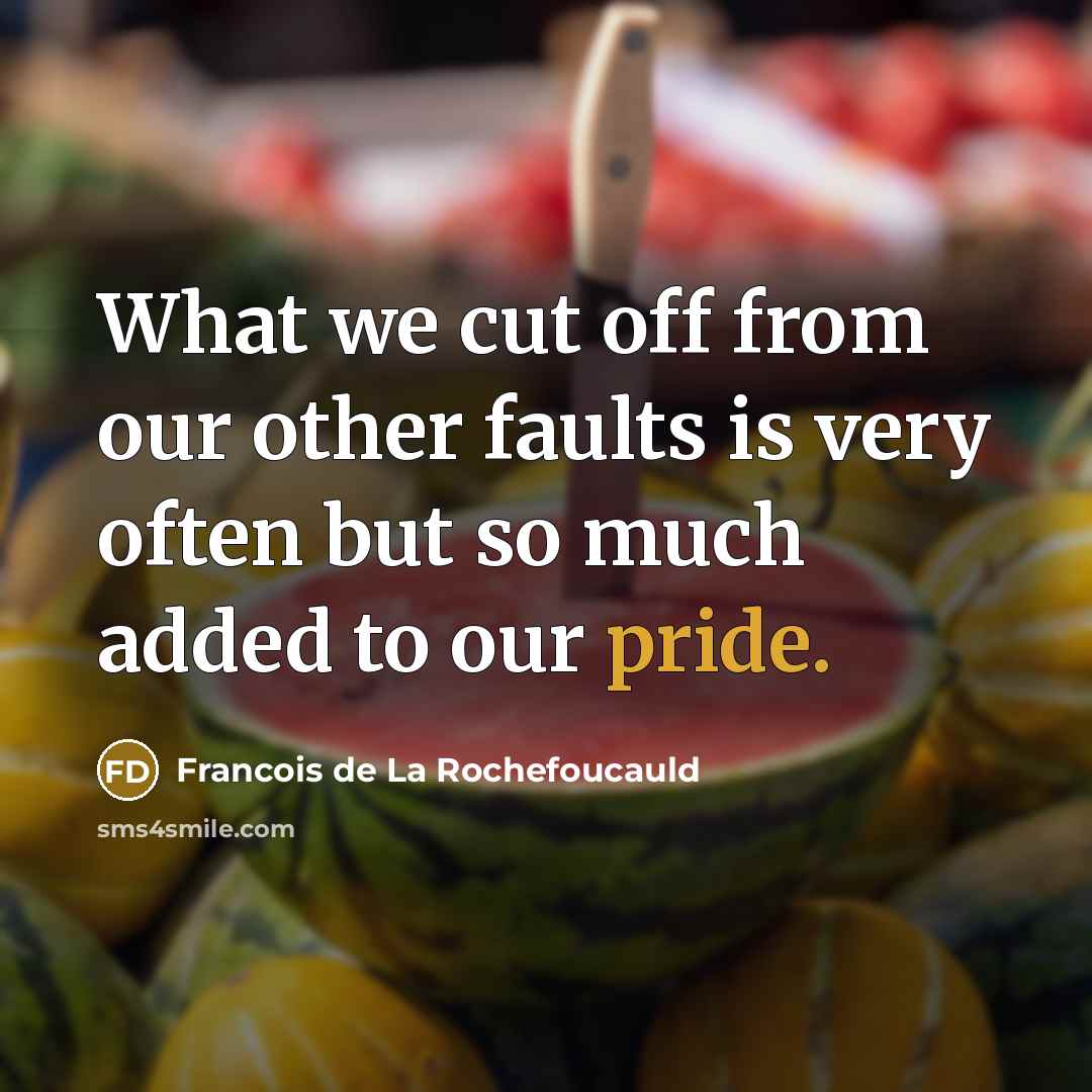 “What we cut off from our other faults is very…” quote by Francois de La Rochefoucauld