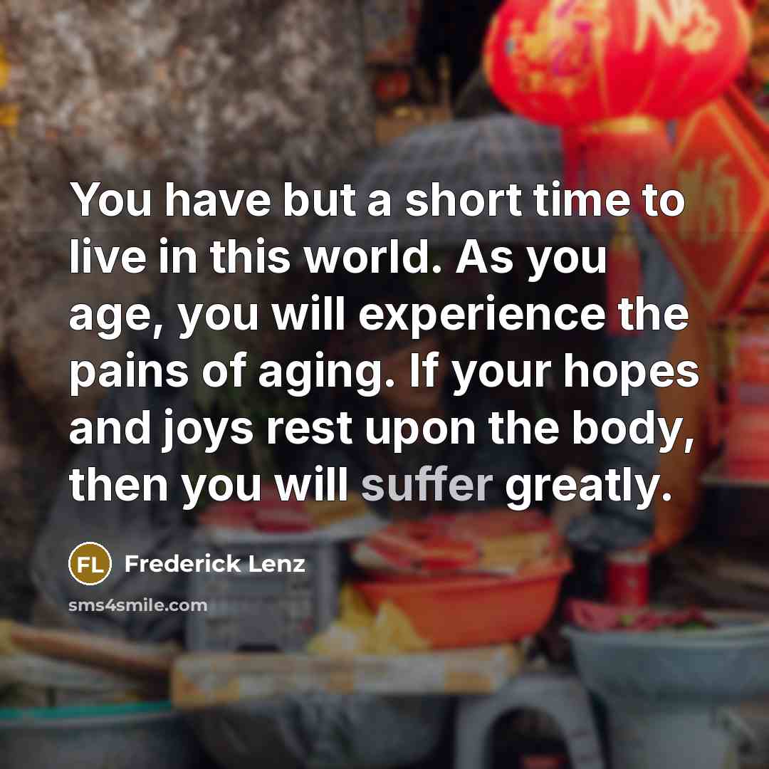 “You have but a short time to live in this…” quote by Frederick Lenz