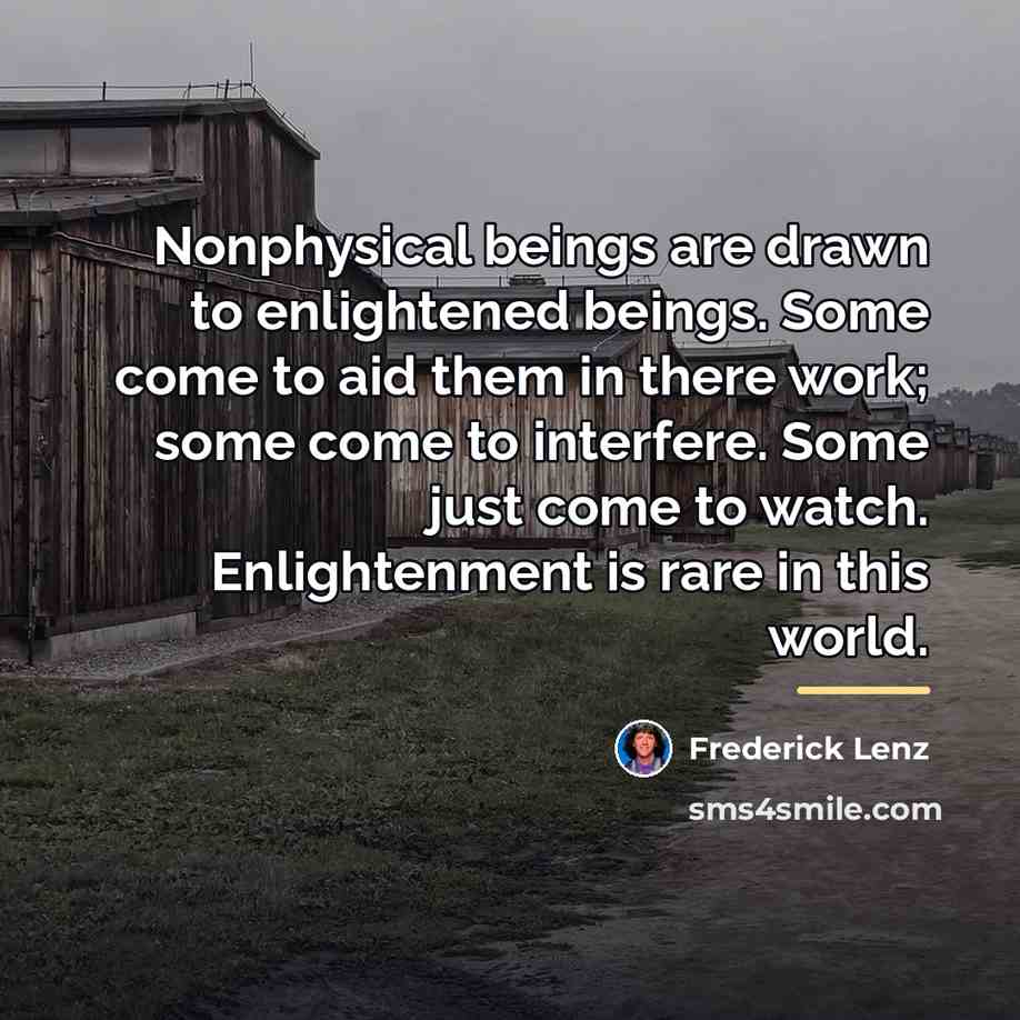 “Nonphysical beings are drawn to enlightened beings. Some come to…” quote by Frederick Lenz
