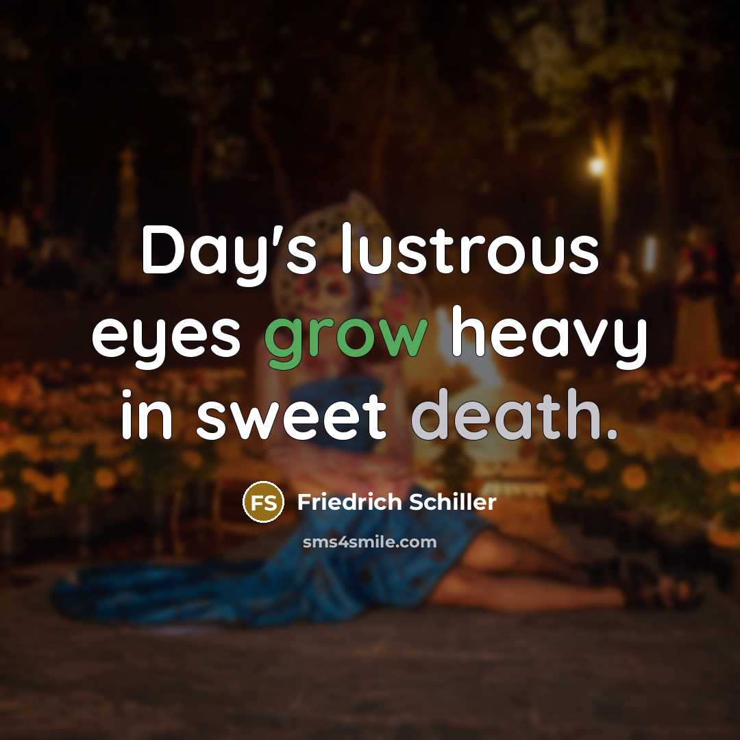 “Day's lustrous eyes grow heavy in sweet death.…” quote by Friedrich Schiller