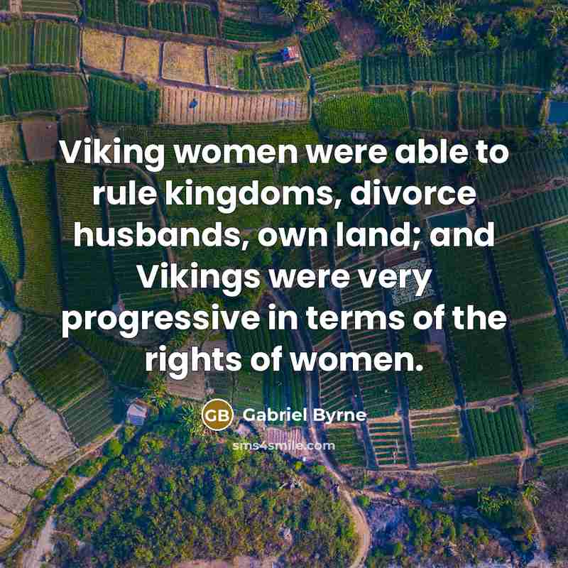 “Viking women were able to rule kingdoms, divorce husbands, own…” quote by Gabriel Byrne