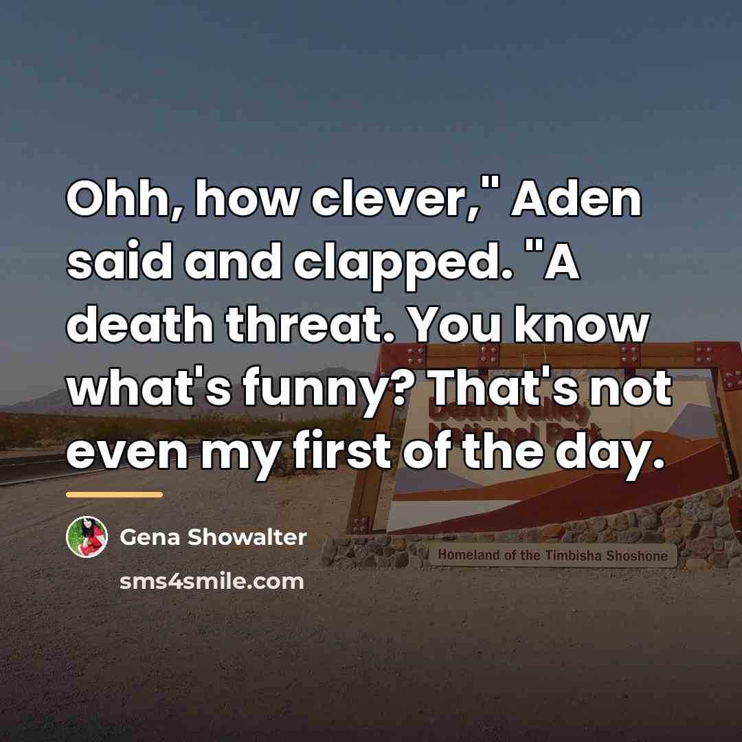 “Ohh, how clever," Aden said and clapped. "A death threat.…” quote by Gena Showalter