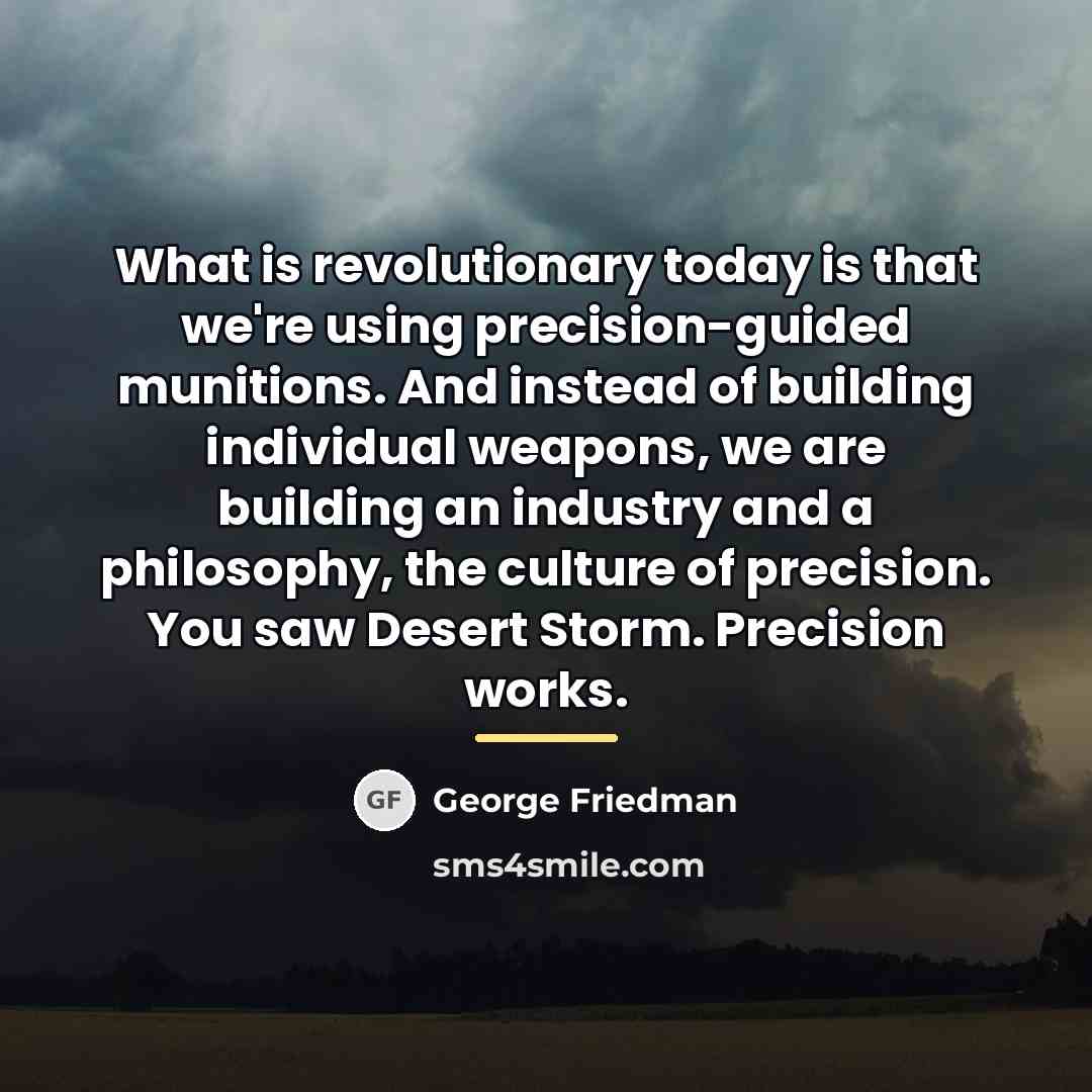 “What is revolutionary today is that we're using precision-guided munitions.…” quote by George Friedman