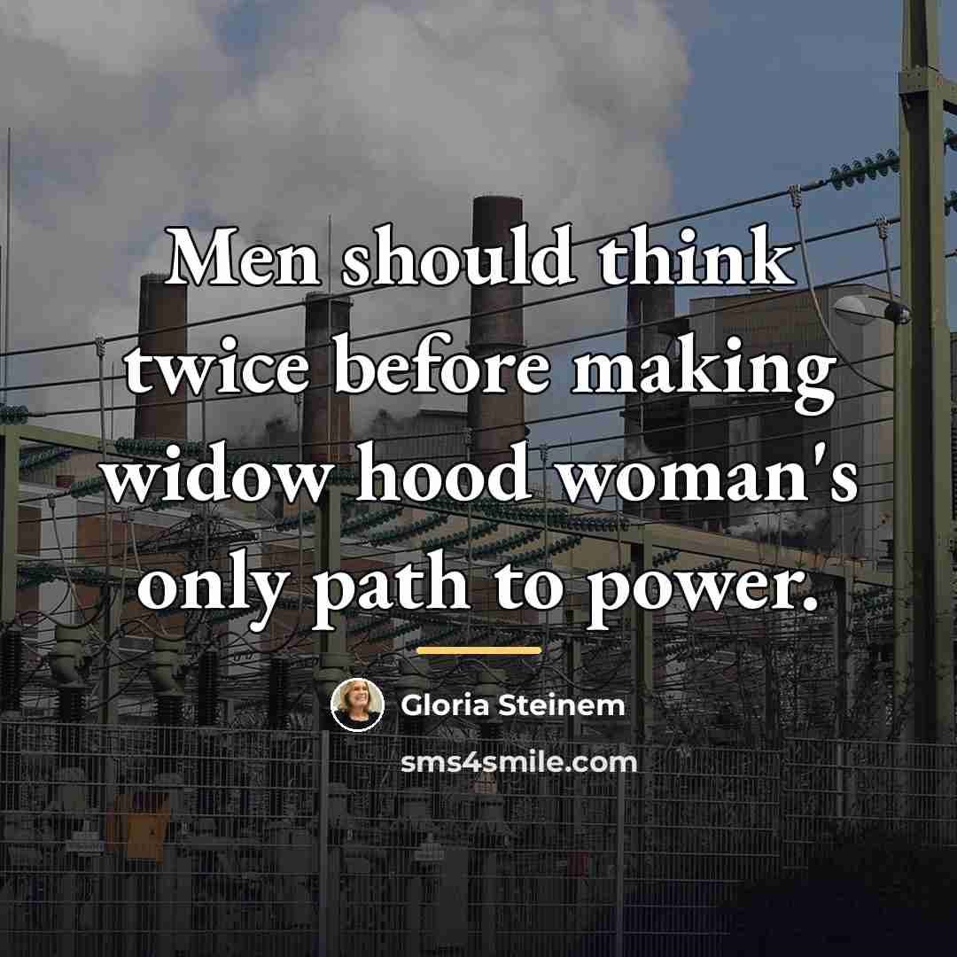 “Men should think twice before making widow hood woman's only…” quote by Gloria Steinem
