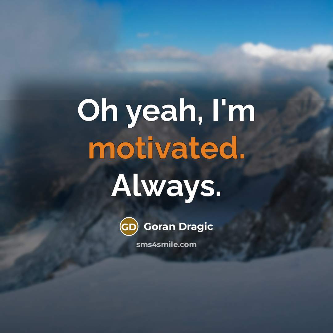 “Oh yeah, I'm motivated. Always.…” quote by Goran Dragic