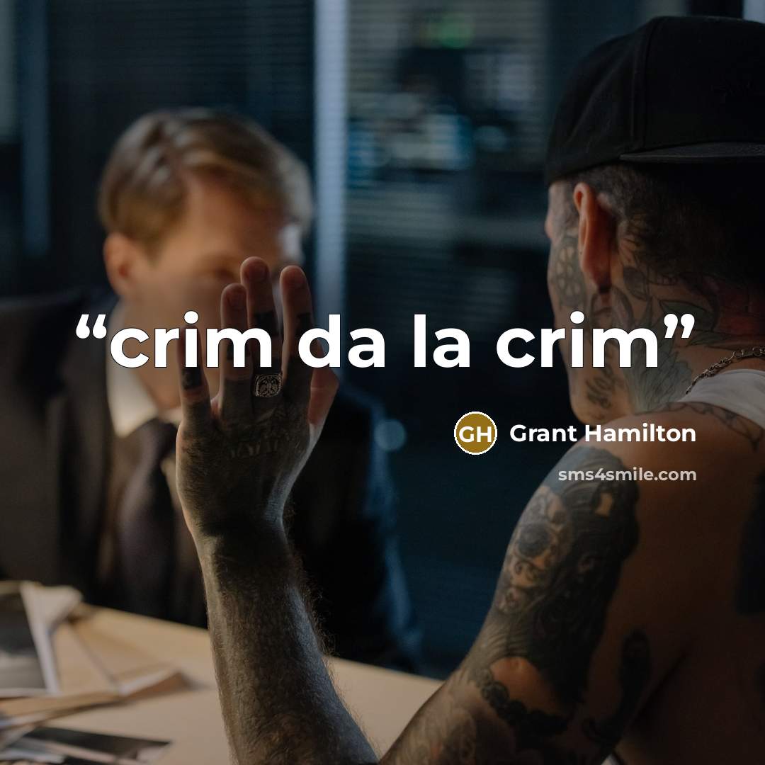 “crim da la crim” quote by Grant Hamilton