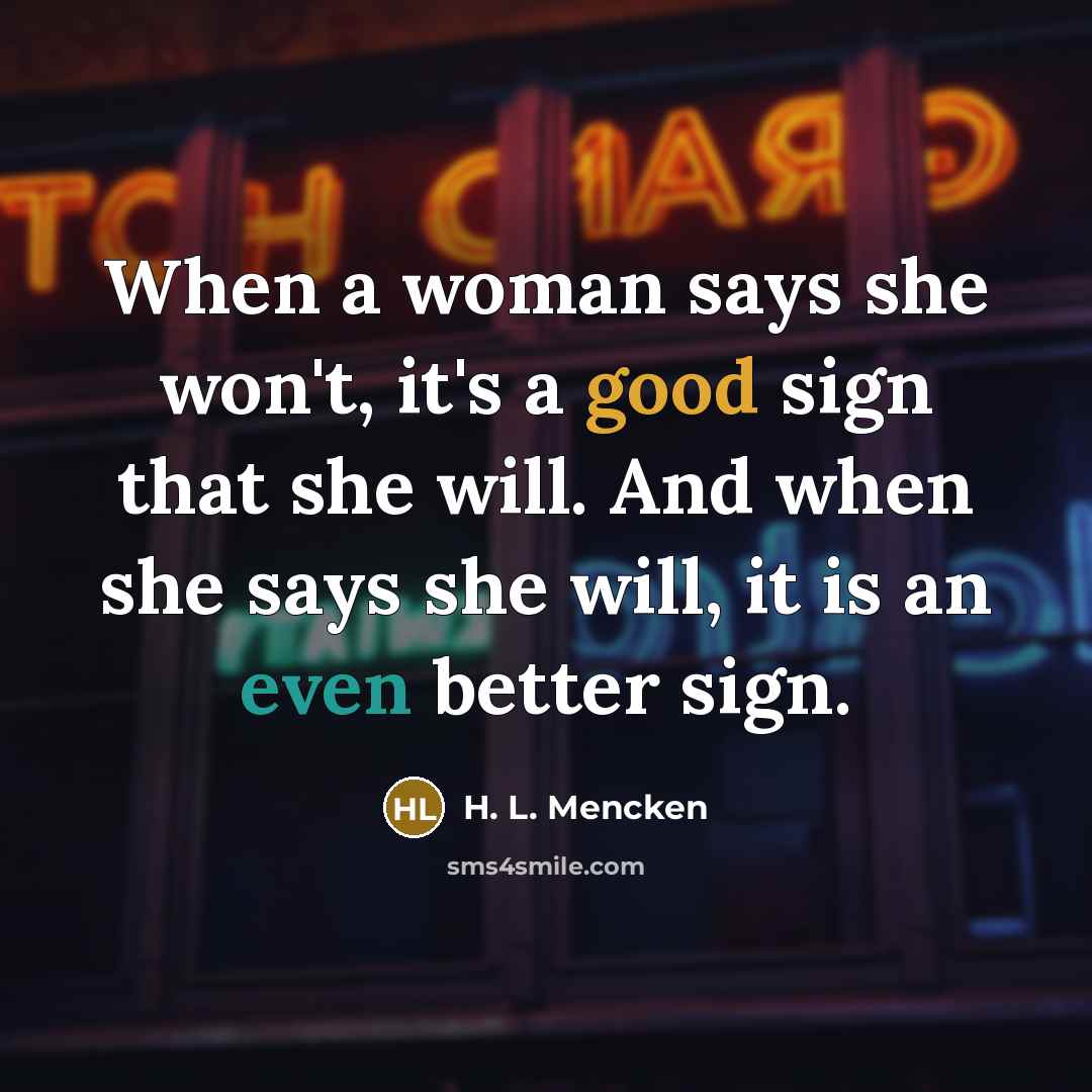 “When a woman says she won't, it's a good sign…” quote by H. L. Mencken