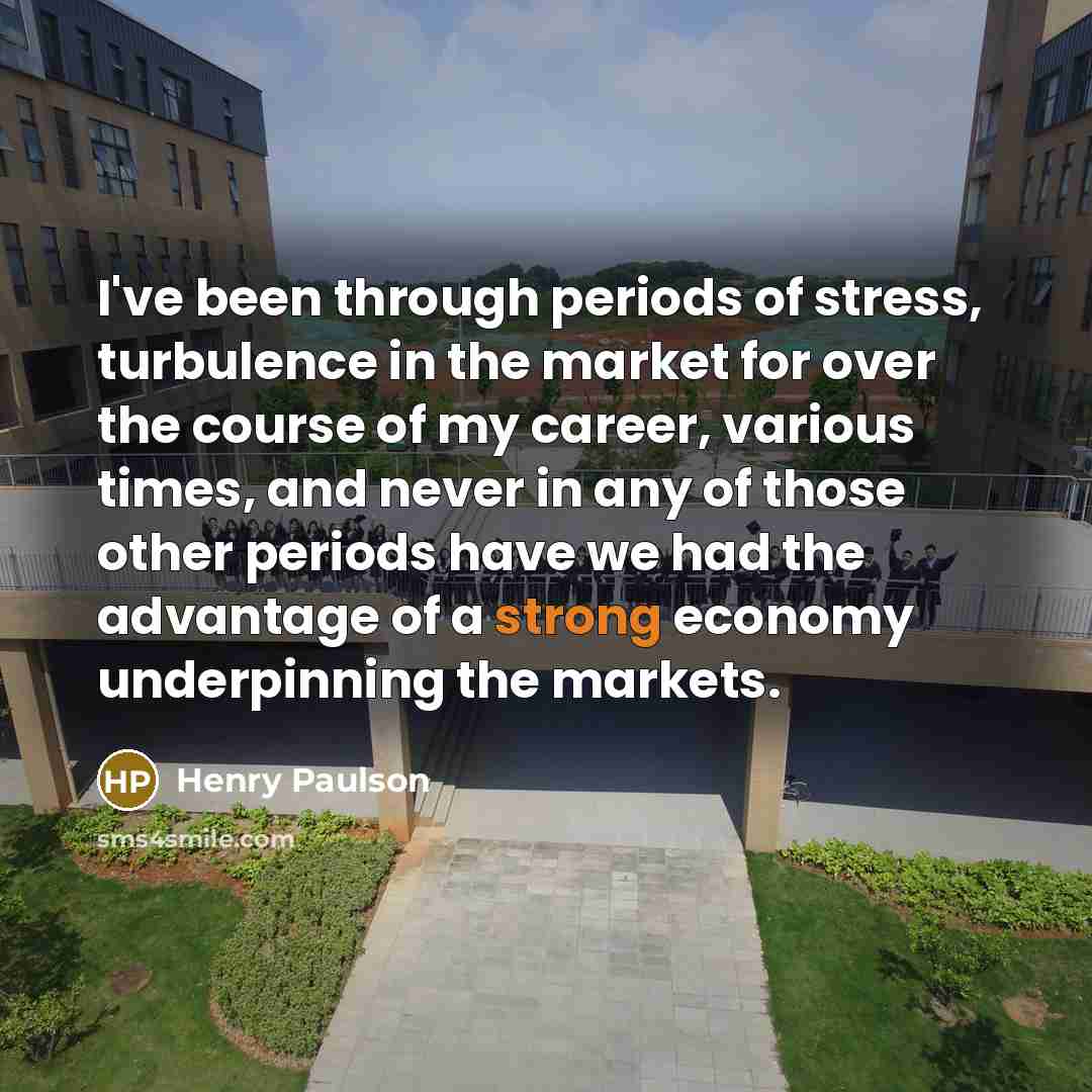 “I've been through periods of stress, turbulence in the market…” quote by Henry Paulson