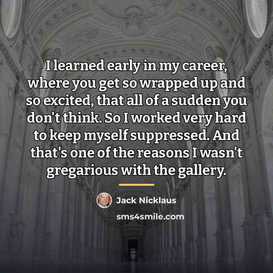 “I learned early in my career, where you get so…” quote by Jack Nicklaus