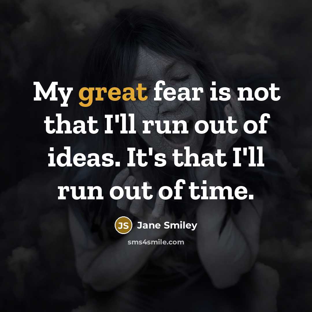 “My great fear is not that I'll run out of…” quote by Jane Smiley