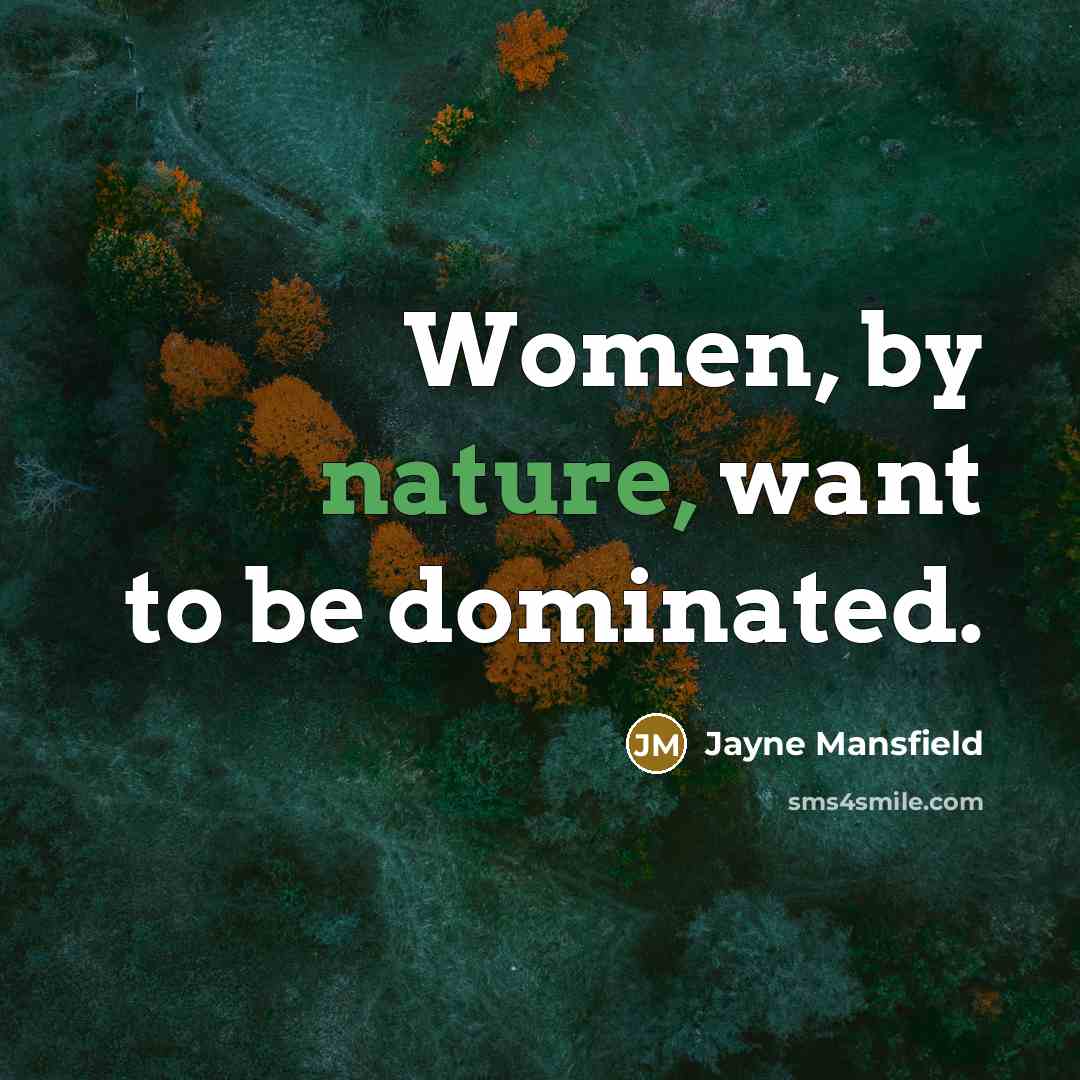 “Women, by nature, want to be dominated.…” quote by Jayne Mansfield