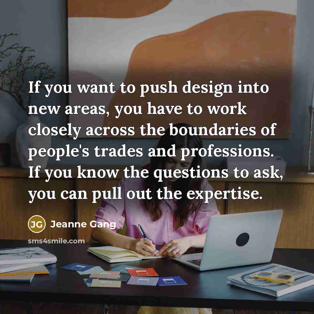 “If you want to push design into new areas, you…” quote by Jeanne Gang