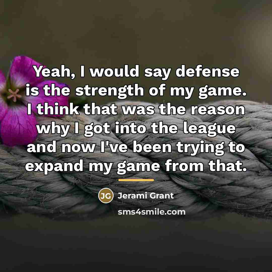 “Yeah, I would say defense is the strength of my…” quote by Jerami Grant