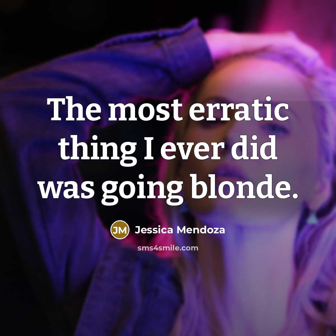 “The most erratic thing I ever did was going blonde.…” quote by Jessica Mendoza