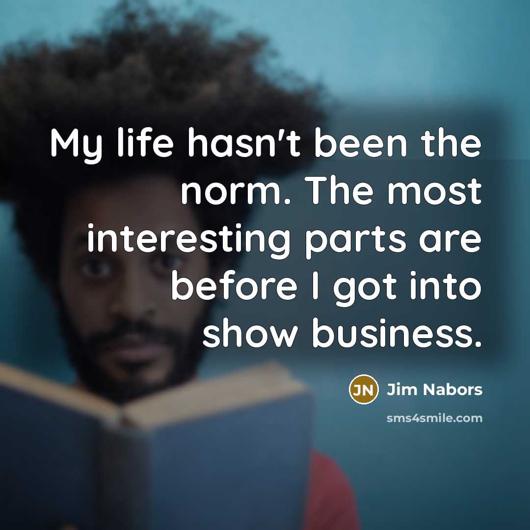 “My life hasn't been the norm. The most interesting parts…” quote by Jim Nabors
