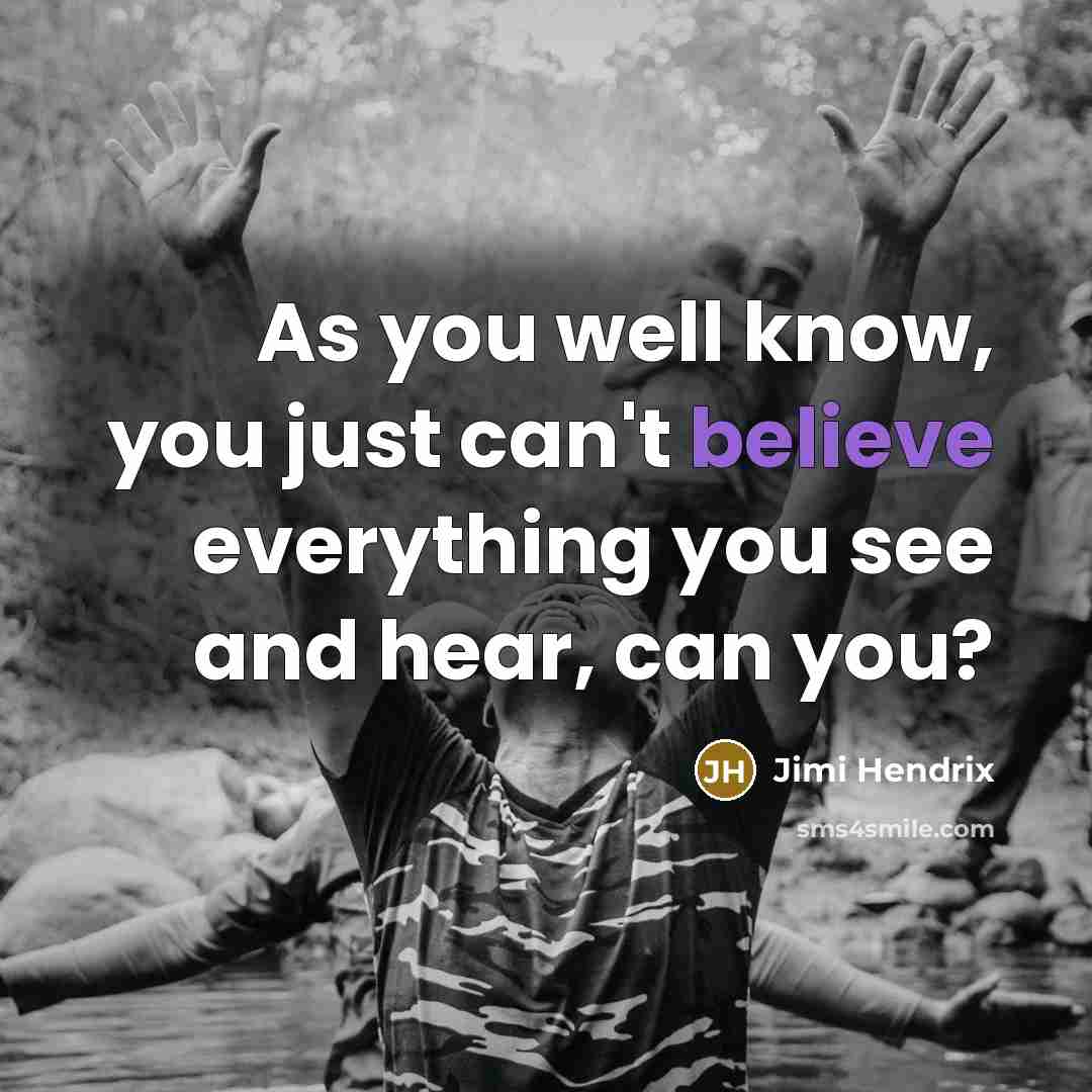 “As you well know, you just can't believe everything you…” quote by Jimi Hendrix