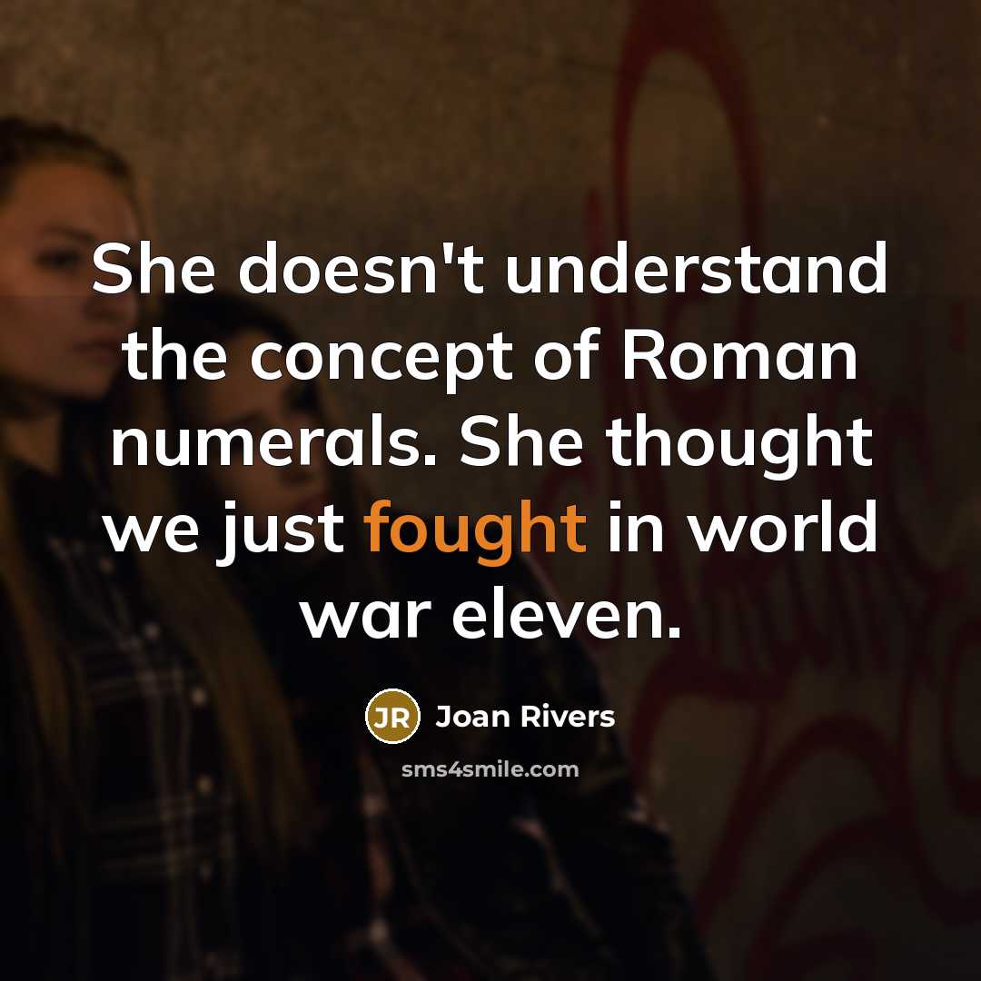 “She doesn't understand the concept of Roman numerals. She thought…” quote by Joan Rivers