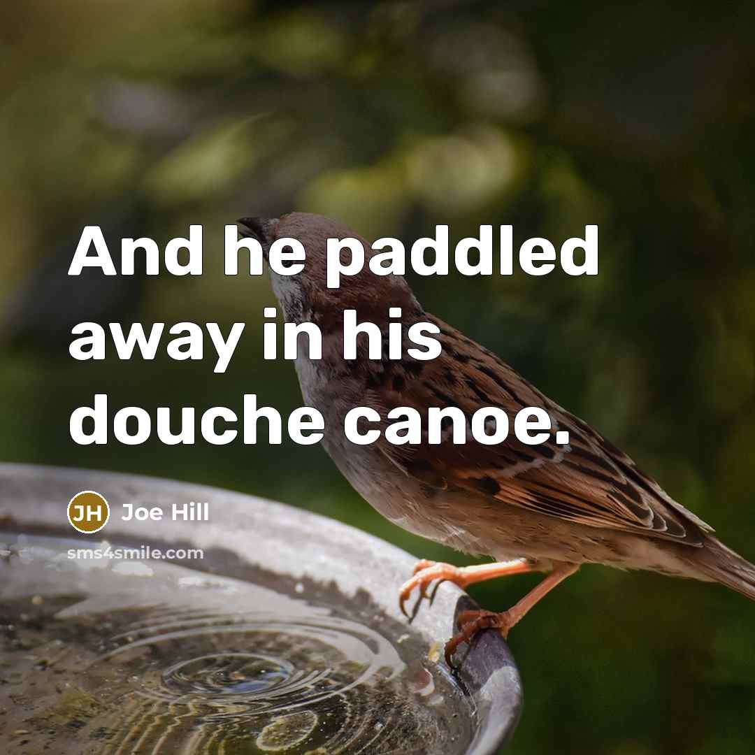 “And he paddled away in his douche canoe.…” quote by Joe Hill