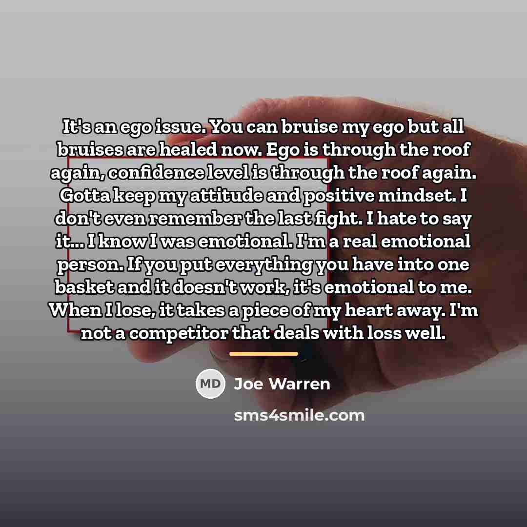 “It's an ego issue. You can bruise my ego but…” quote by Joe Warren