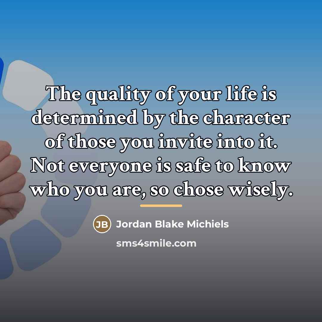 “The quality of your life is determined by the character…” quote by Jordan Blake Michiels