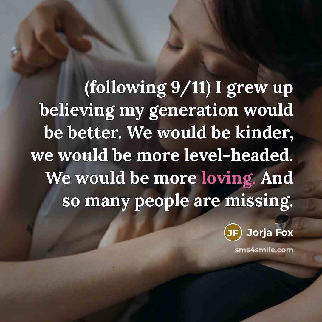 “(following 9/11) I grew up believing my generation would be…” quote by Jorja Fox