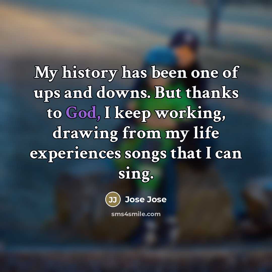 “My history has been one of ups and downs. But…” quote by Jose Jose