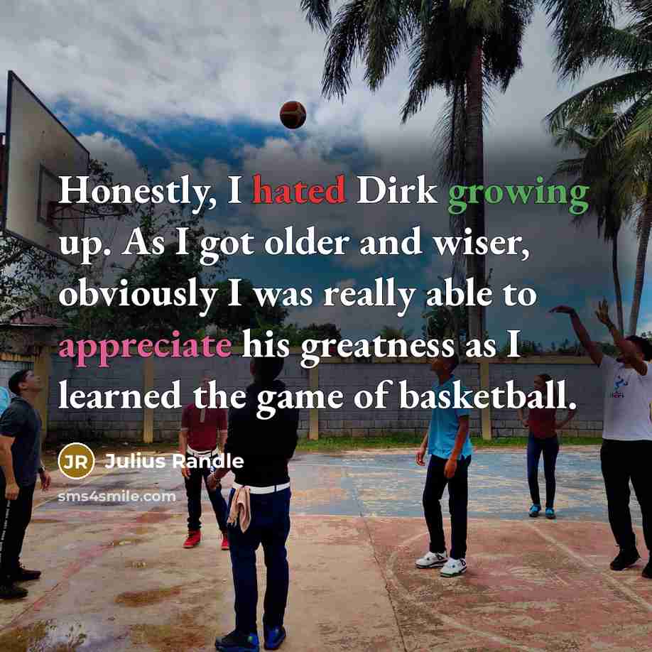 “Honestly, I hated Dirk growing up. As I got older…” quote by Julius Randle