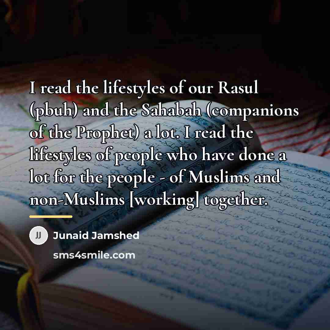 “I read the lifestyles of our Rasul (pbuh) and the…” quote by Junaid Jamshed