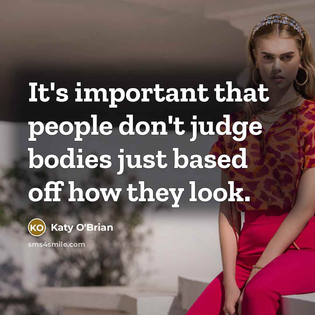 “It's important that people don't judge bodies just based off…” quote by Katy O'Brian